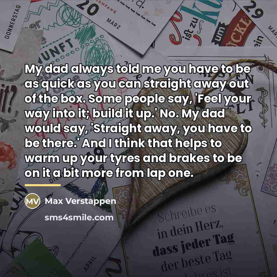 “My dad always told me you have to be as…” quote by Max Verstappen