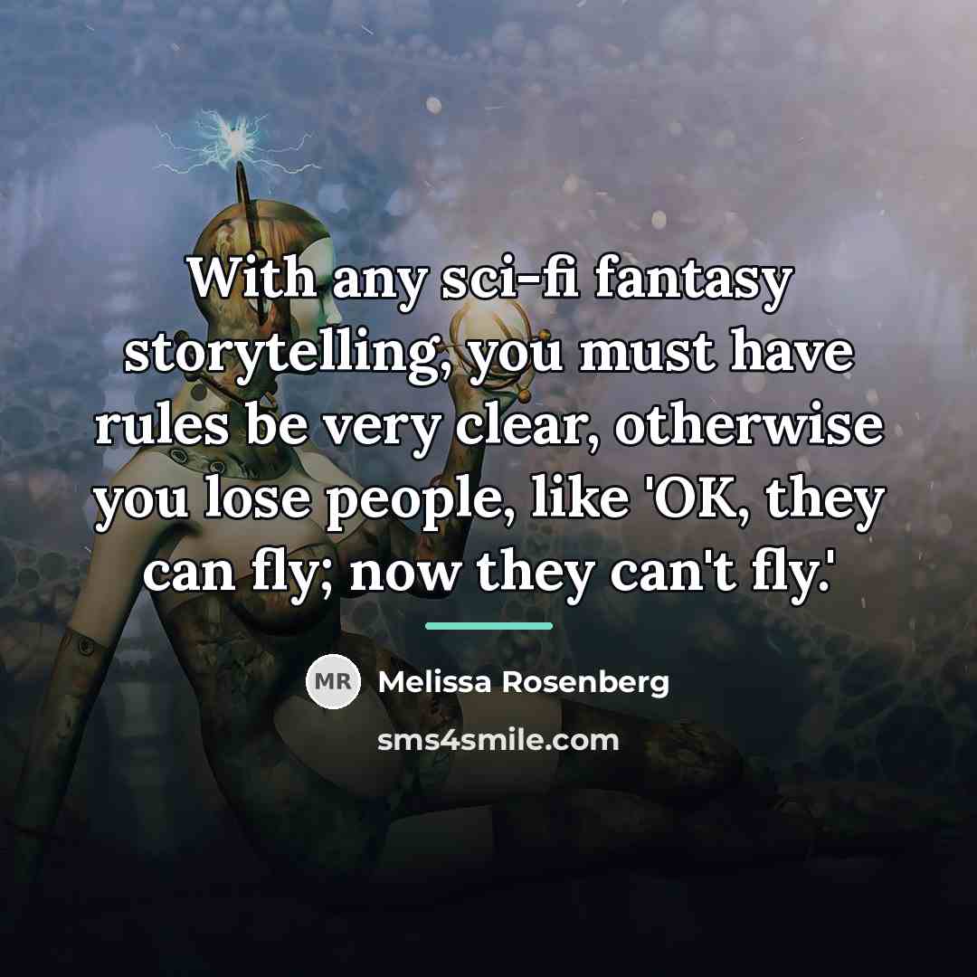 “With any sci-fi fantasy storytelling, you must have rules be…” quote by Melissa Rosenberg