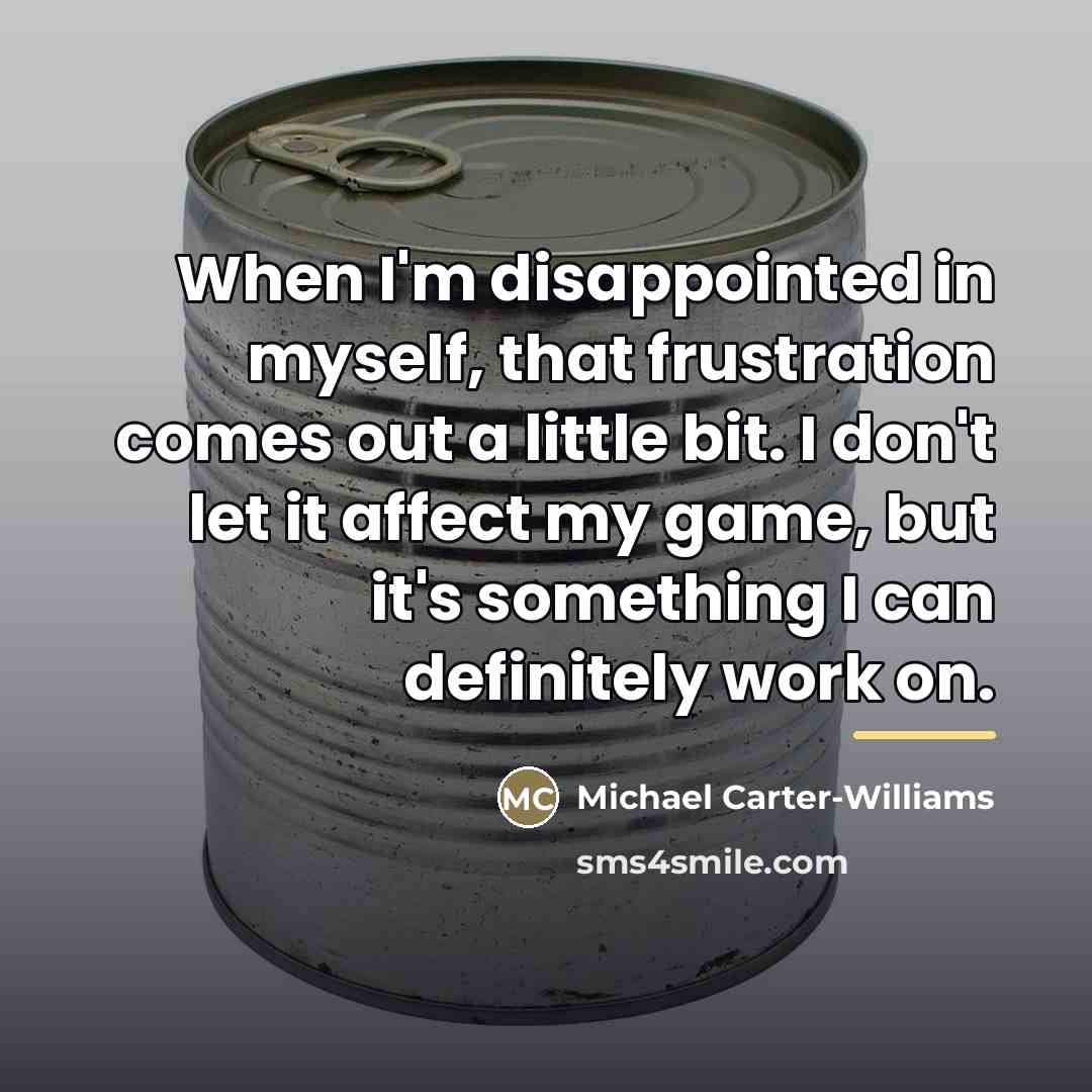 “When I'm disappointed in myself, that frustration comes out a…” quote by Michael Carter-Williams