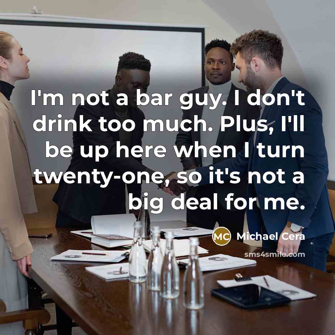 “I'm not a bar guy. I don't drink too much.…” quote by Michael Cera