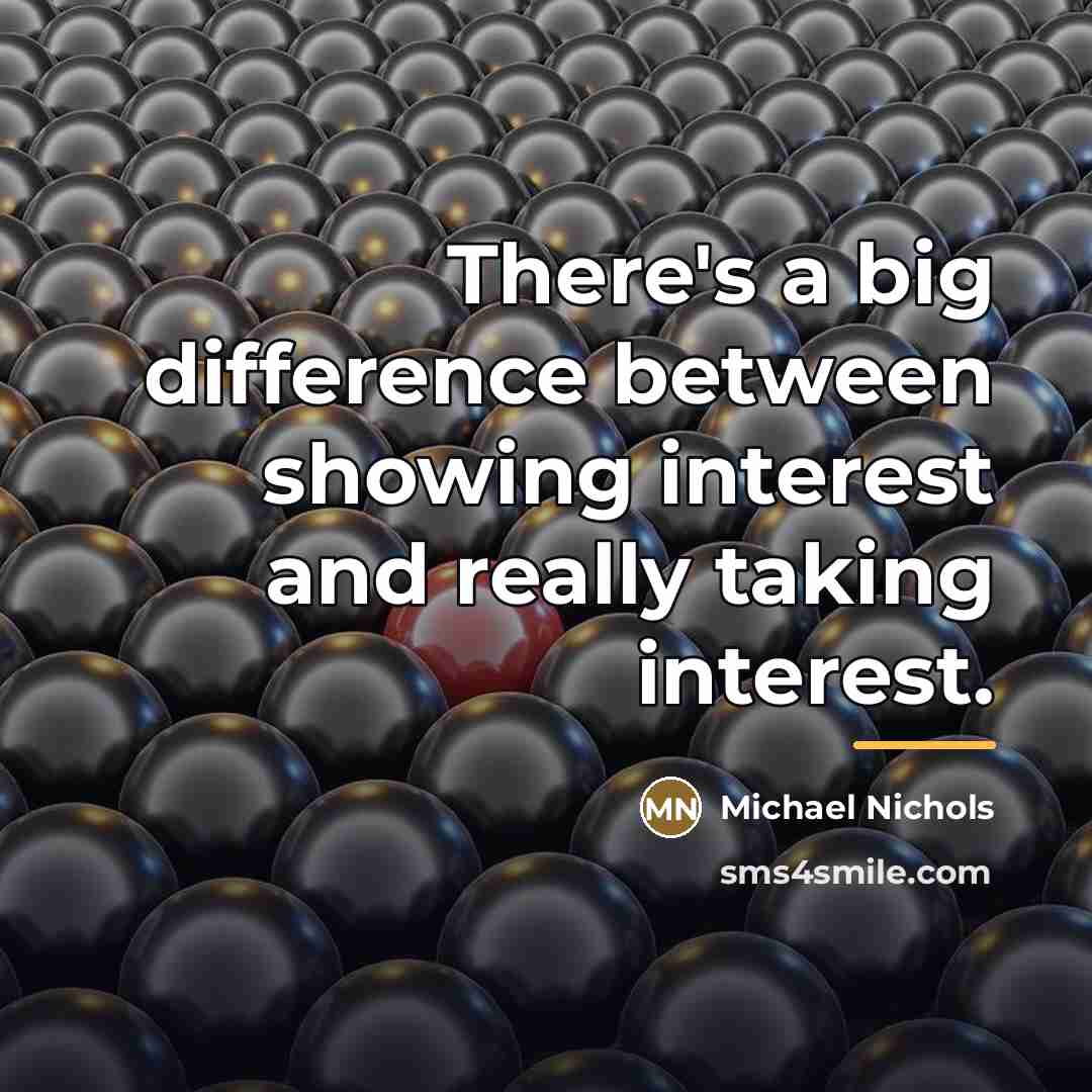 “There's a big difference between showing interest and really taking…” quote by Michael Nichols