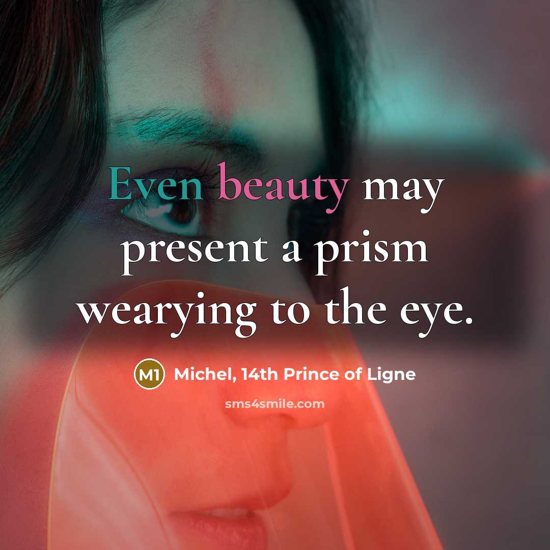 “Even beauty may present a prism wearying to the eye.…” quote by Michel, 14th Prince of Ligne