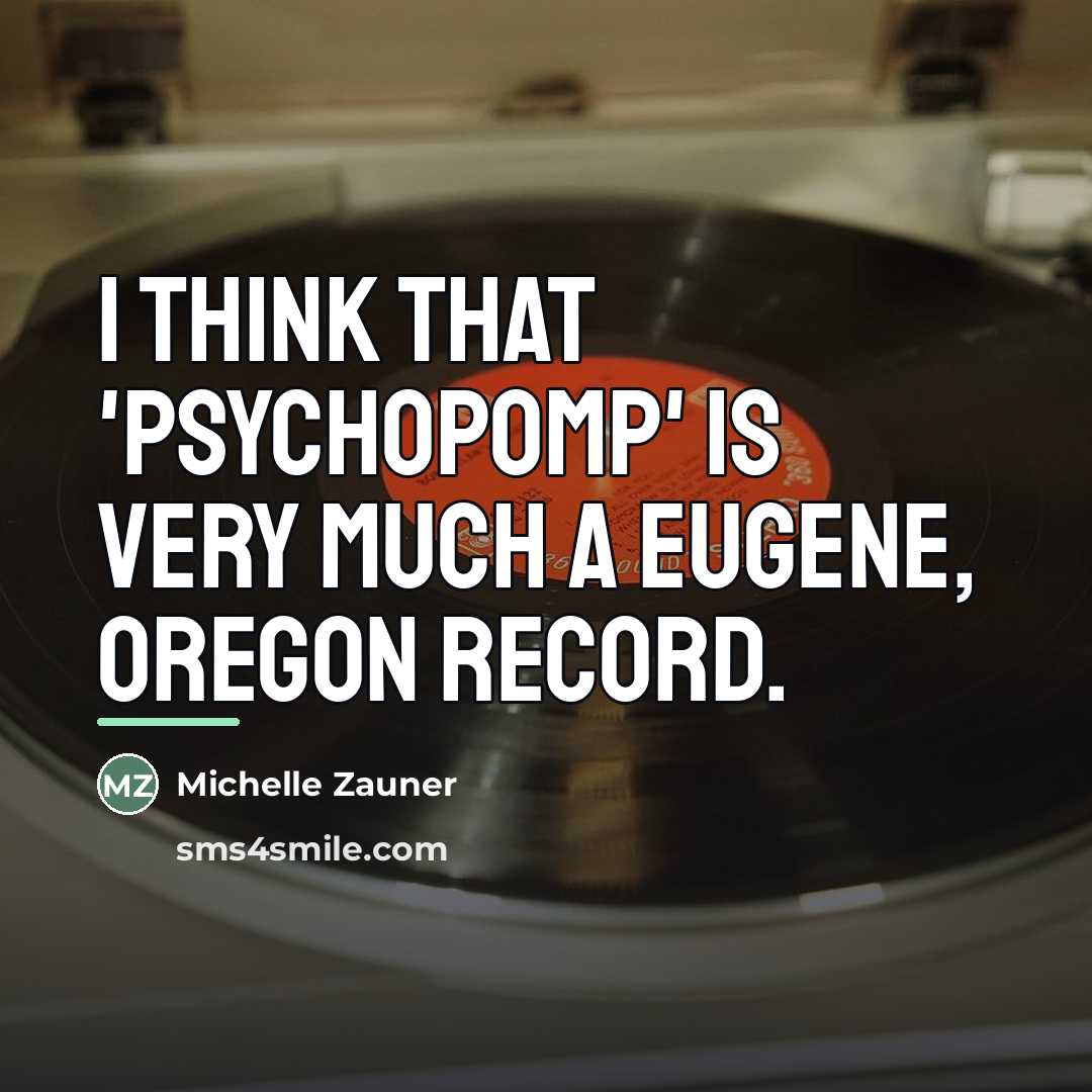 “I think that 'Psychopomp' is very much a Eugene, Oregon…” quote by Michelle Zauner