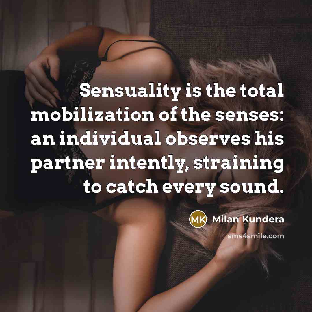 “Sensuality is the total mobilization of the senses: an individual…” quote by Milan Kundera