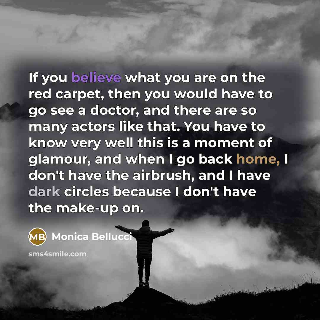 “If you believe what you are on the red carpet,…” quote by Monica Bellucci