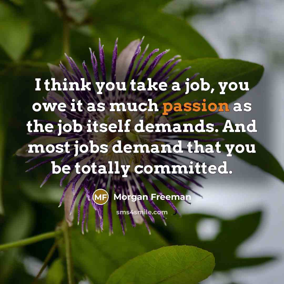 “I think you take a job, you owe it as…” quote by Morgan Freeman