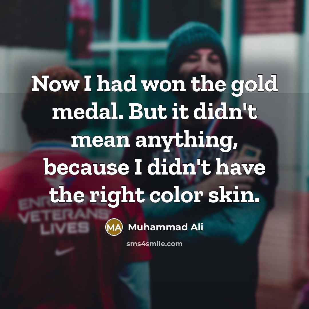 “Now I had won the gold medal. But it didn't…” quote by Muhammad Ali