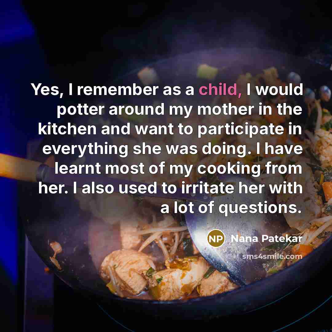 “Yes, I remember as a child, I would potter around…” quote by Nana Patekar
