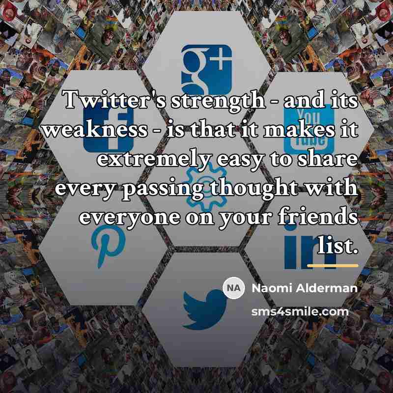 “Twitter's strength - and its weakness - is that it…” quote by Naomi Alderman