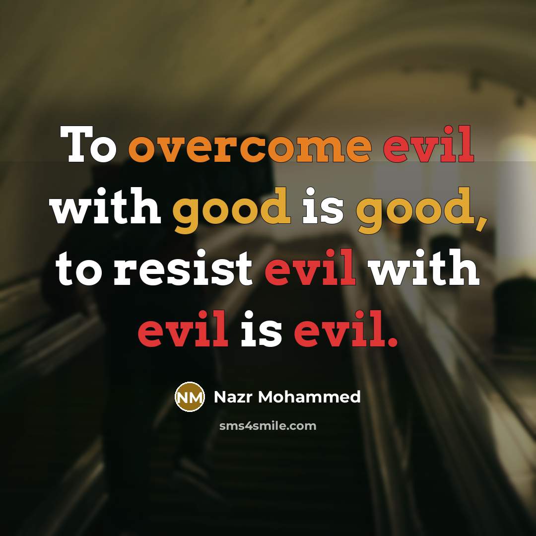 “To overcome evil with good is good, to resist evil…” quote by Nazr Mohammed