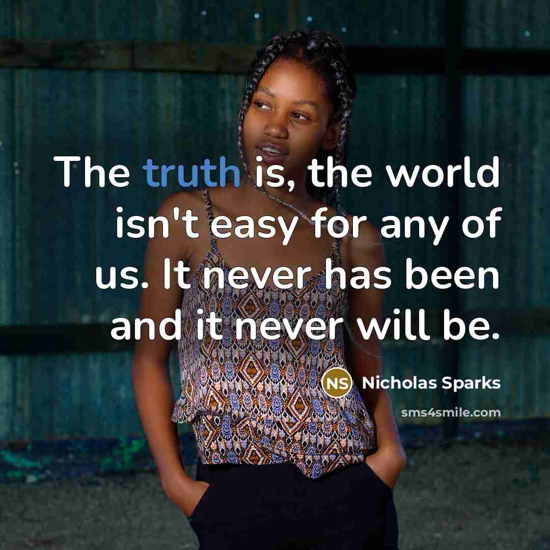 “The truth is, the world isn't easy for any of…” quote by Nicholas Sparks