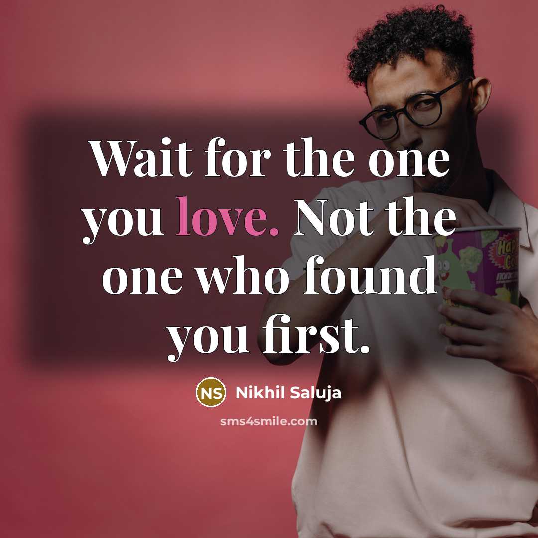 “Wait for the one you love. Not the one who…” quote by Nikhil Saluja