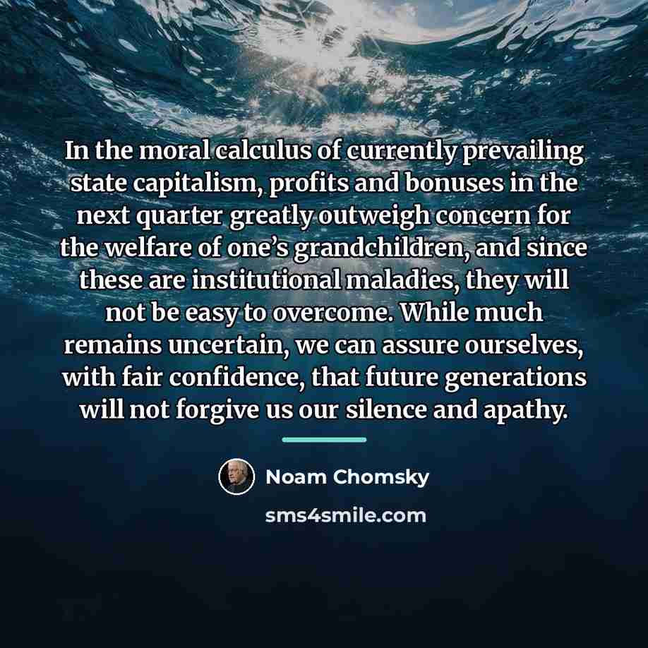 “In the moral calculus of currently prevailing state capitalism, profits…” quote by Noam Chomsky