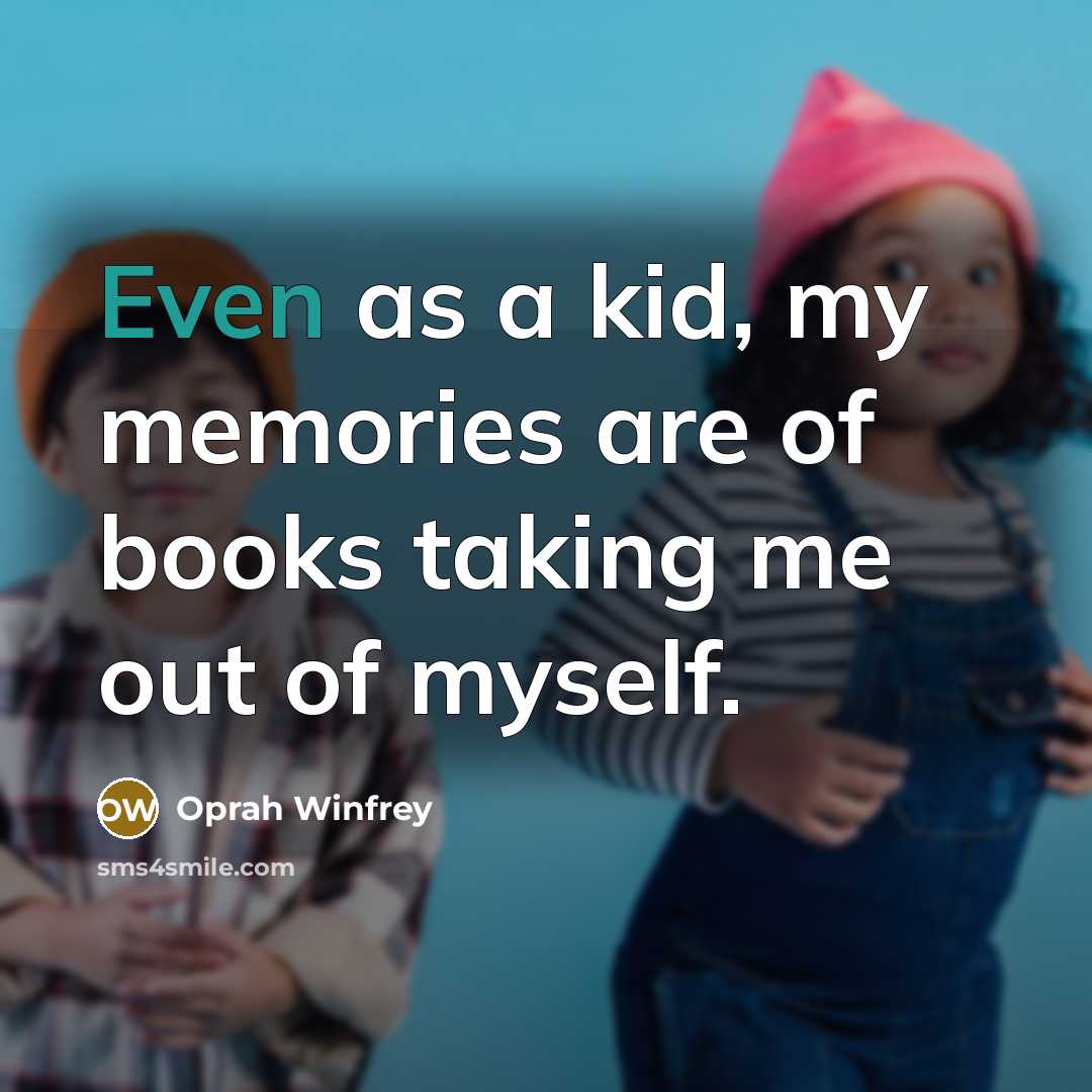“Even as a kid, my memories are of books taking…” quote by Oprah Winfrey