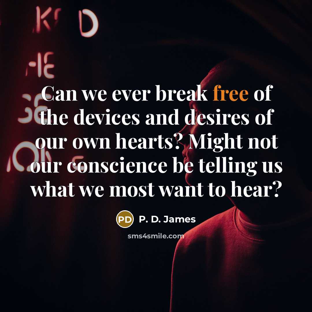 “Can we ever break free of the devices and desires…” quote by P. D. James