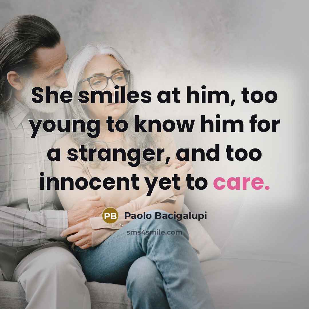“She smiles at him, too young to know him for…” quote by Paolo Bacigalupi