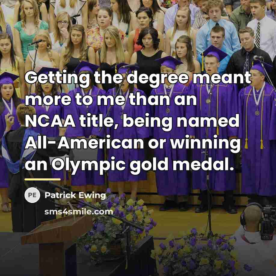 “Getting the degree meant more to me than an NCAA…” quote by Patrick Ewing
