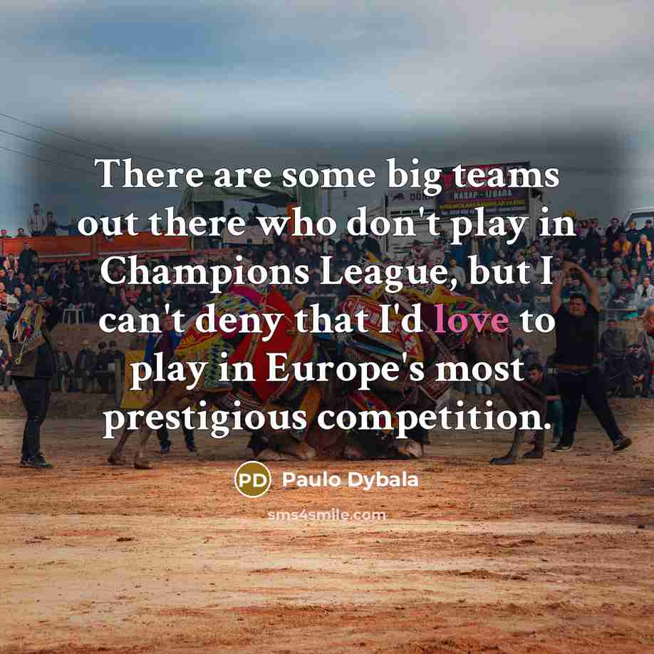 “There are some big teams out there who don't play…” quote by Paulo Dybala
