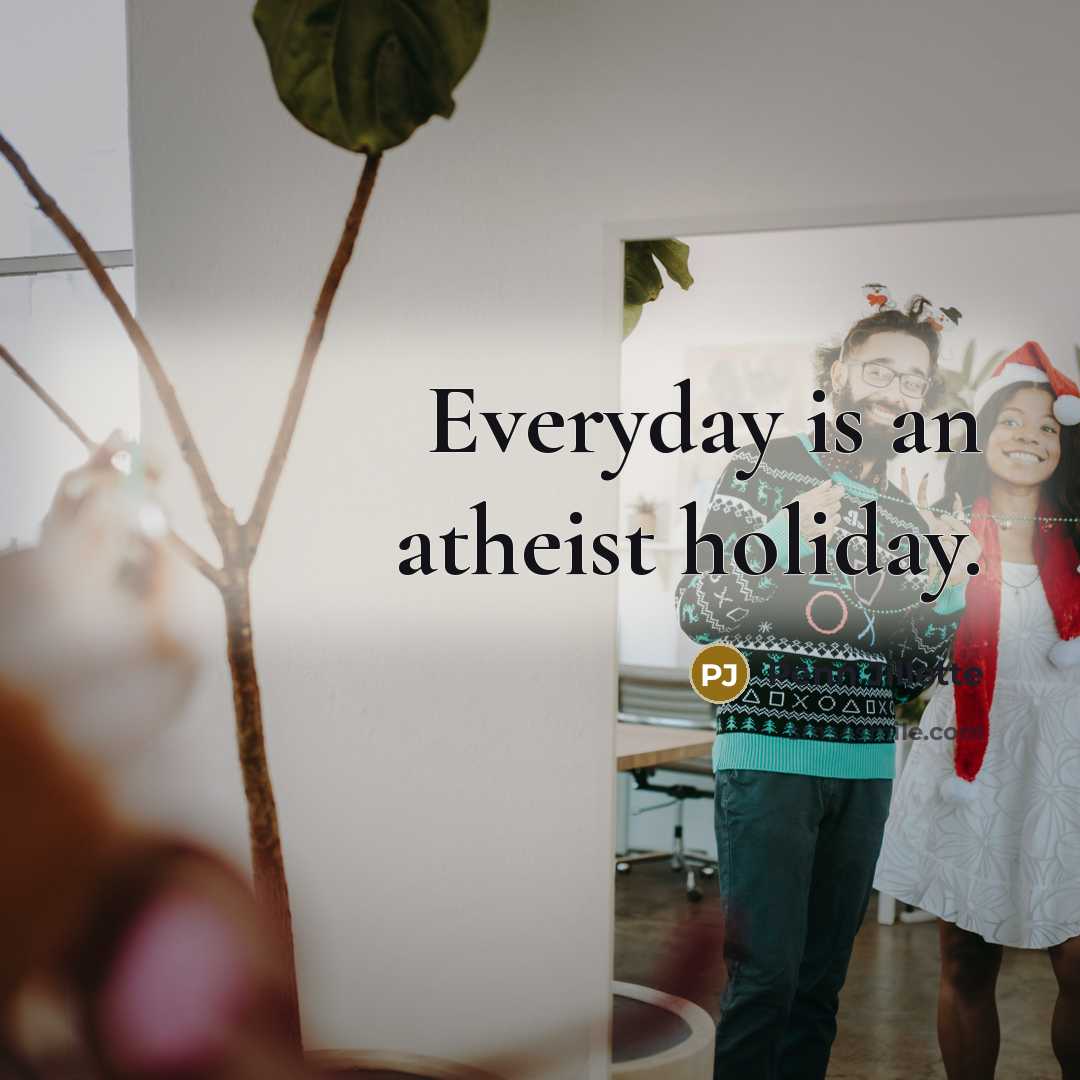“Everyday is an atheist holiday.…” quote by Penn Jillette