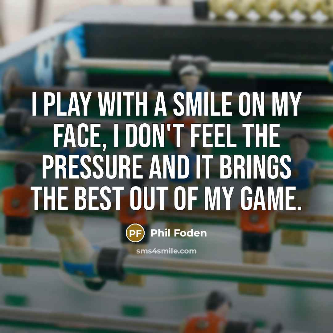 “I play with a smile on my face, I don't…” quote by Phil Foden