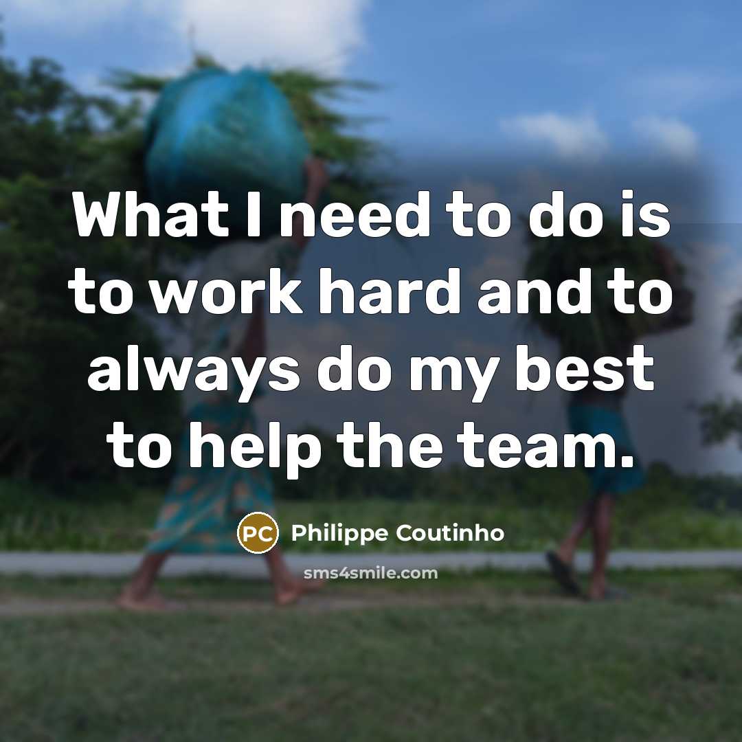 “What I need to do is to work hard and…” quote by Philippe Coutinho