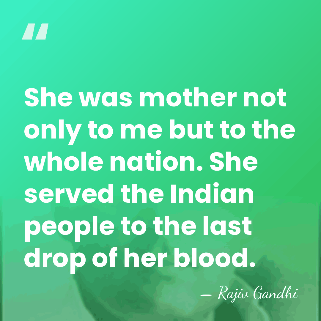 She was mother not only to me but to the whole nation.&hellip; - Rajiv Gandhi