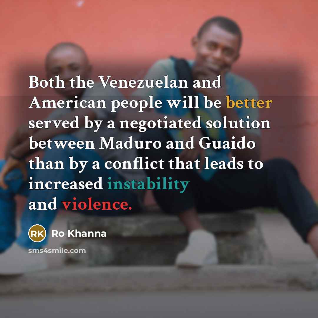 “Both the Venezuelan and American people will be better served…” quote by Ro Khanna