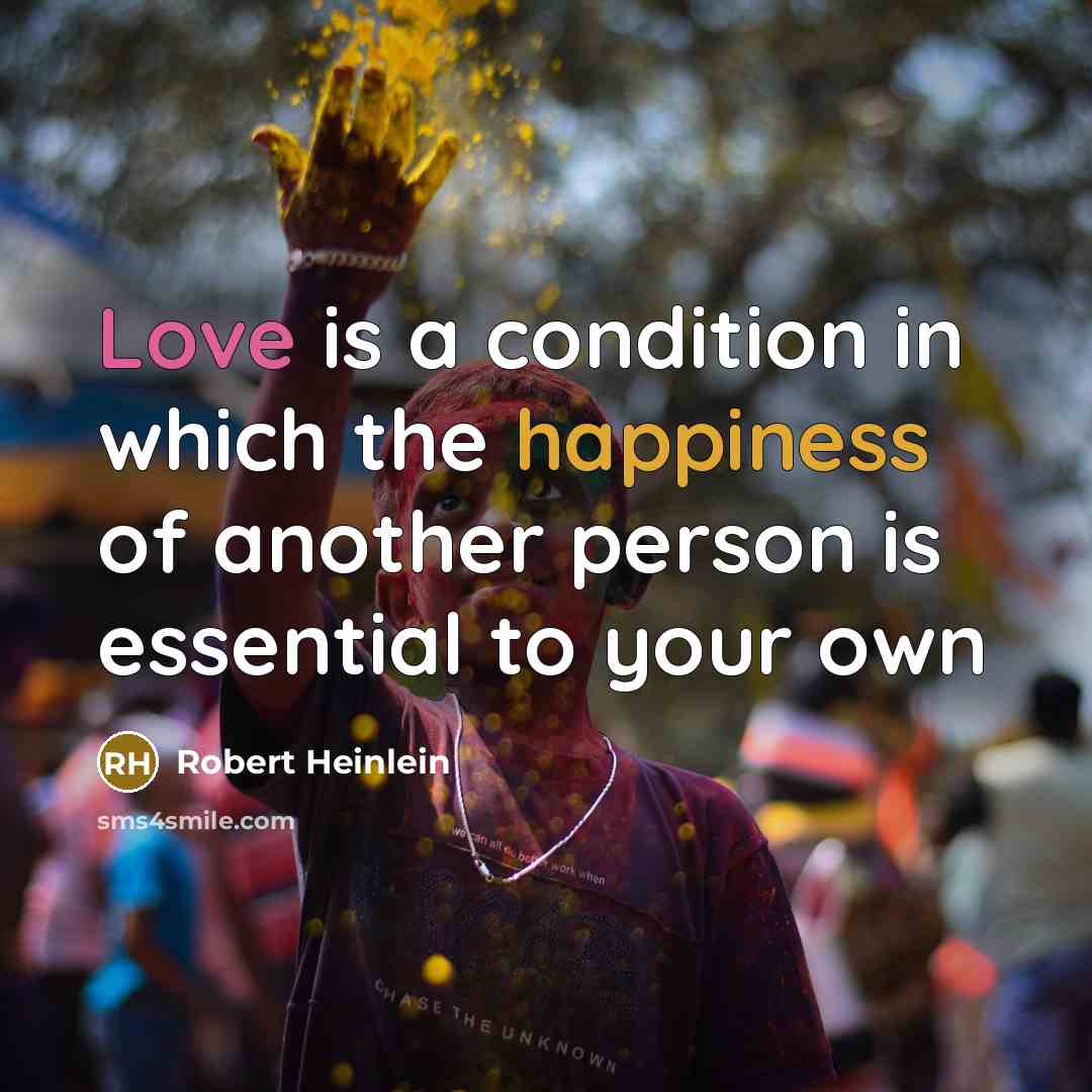 “Love is a condition in which the happiness of another…” quote by Robert Heinlein