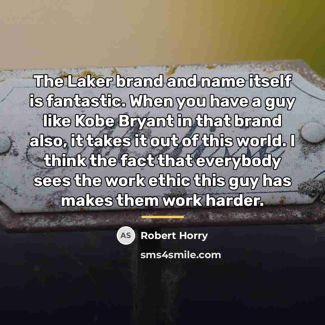 “The Laker brand and name itself is fantastic. When you…” quote by Robert Horry