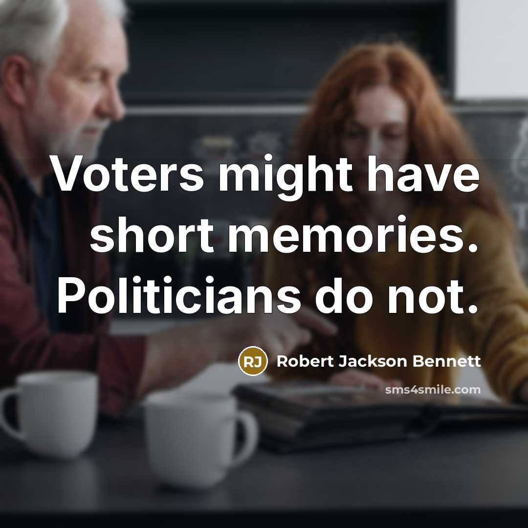 “Voters might have short memories. Politicians do not.…” quote by Robert Jackson Bennett