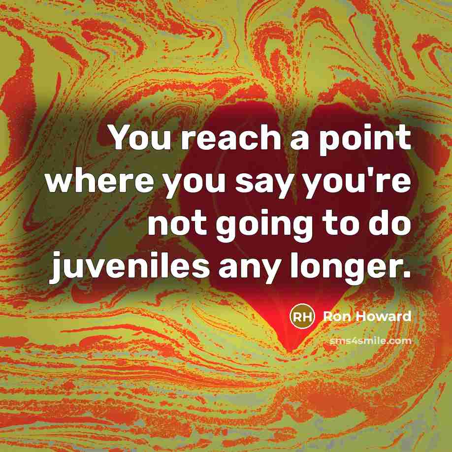“You reach a point where you say you're not going…” quote by Ron Howard