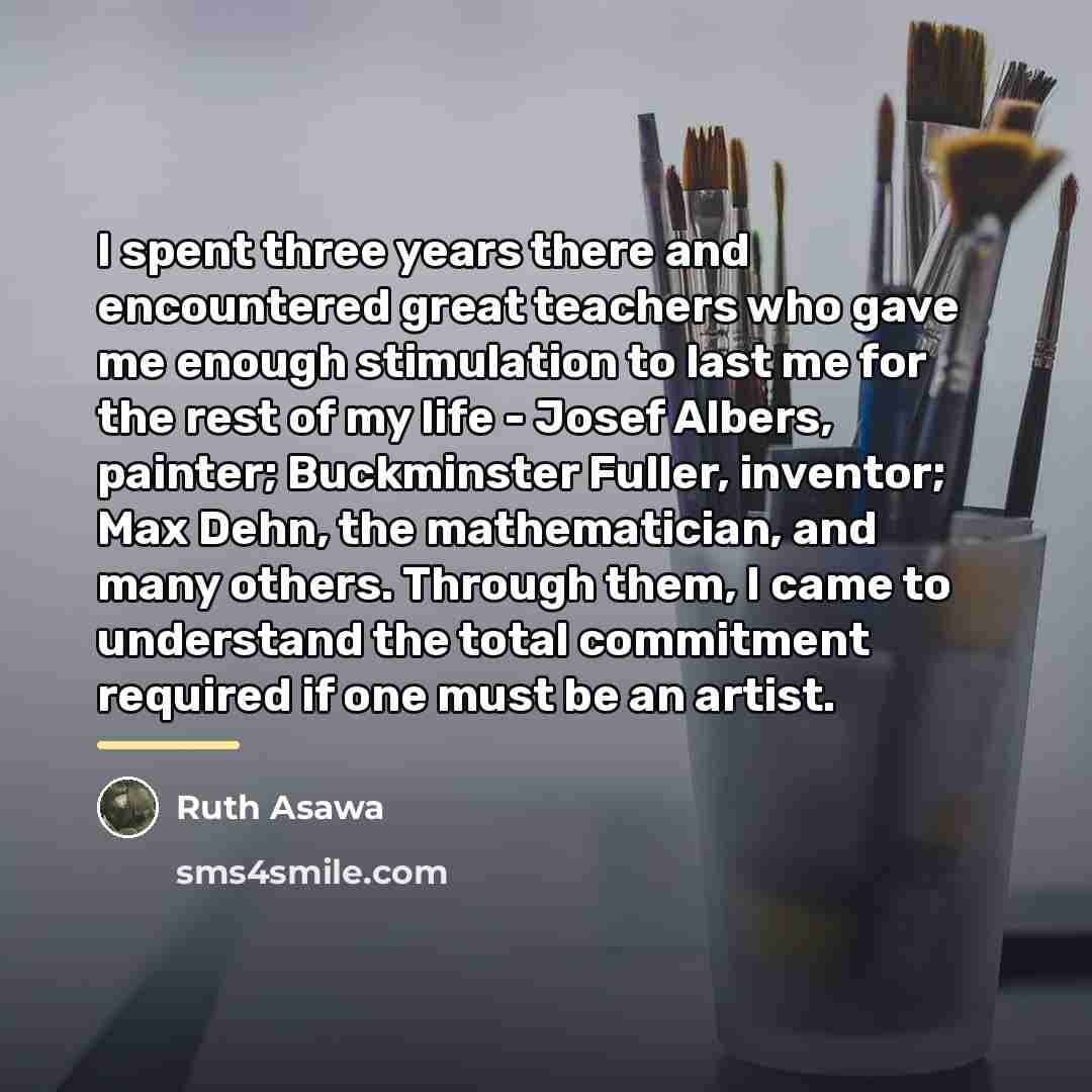 “I spent three years there and encountered great teachers who…” quote by Ruth Asawa