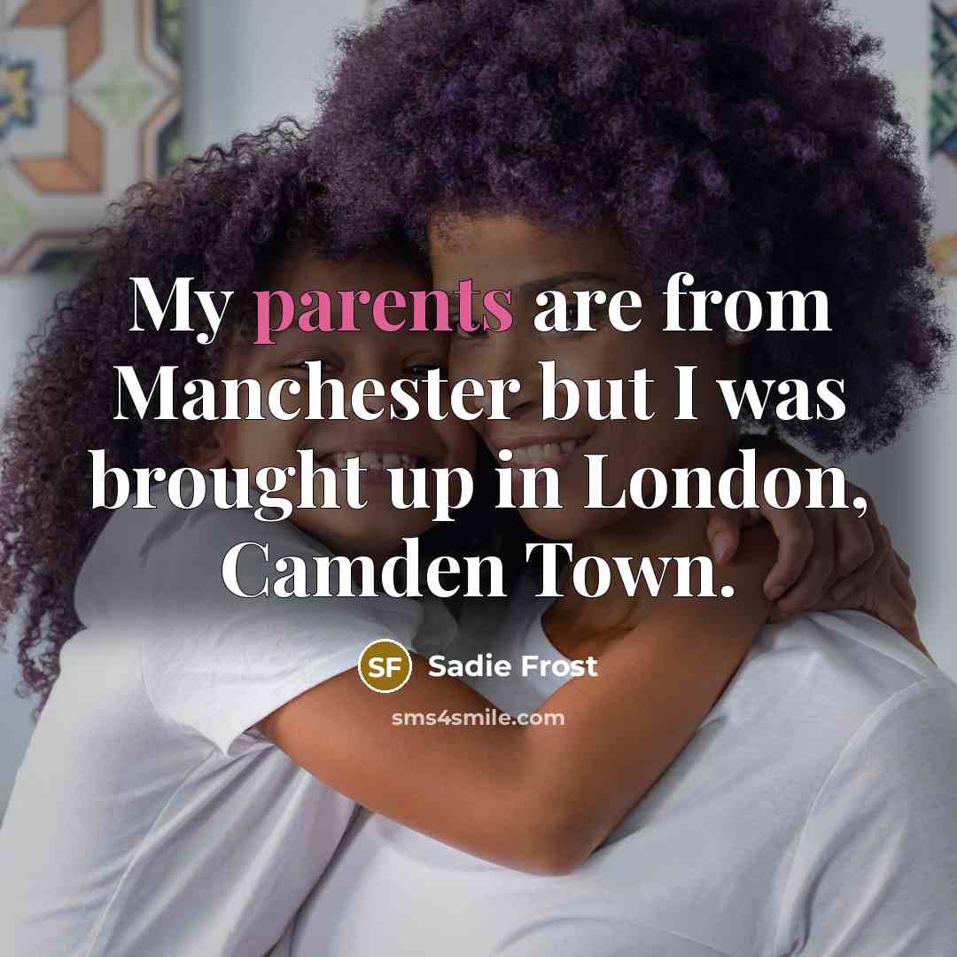 “My parents are from Manchester but I was brought up…” quote by Sadie Frost