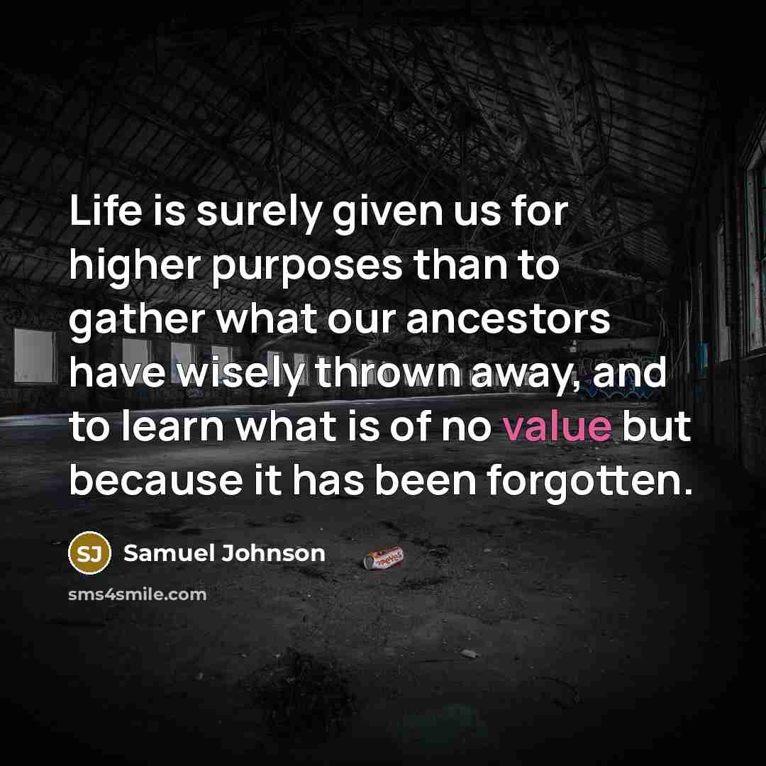 “Life is surely given us for higher purposes than to…” quote by Samuel Johnson