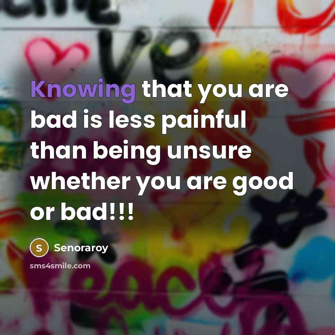 “Knowing that you are bad is less painful than being…” quote by Senoraroy
