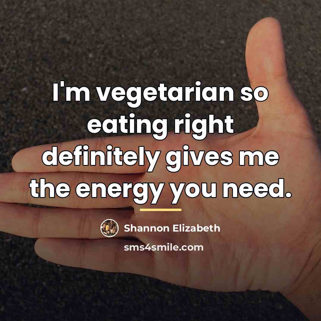 “I'm vegetarian so eating right definitely gives me the energy…” quote by Shannon Elizabeth