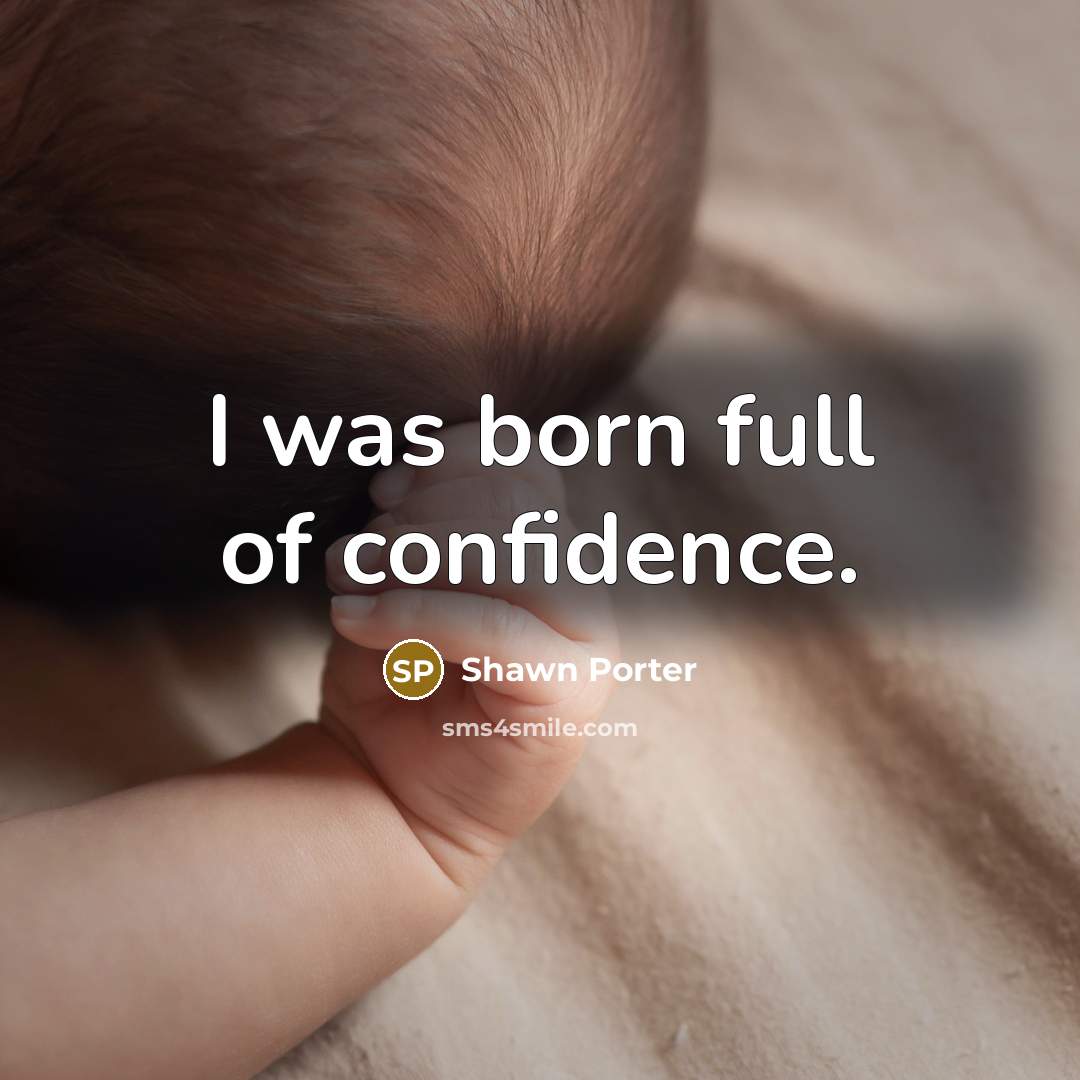 “I was born full of confidence.…” quote by Shawn Porter