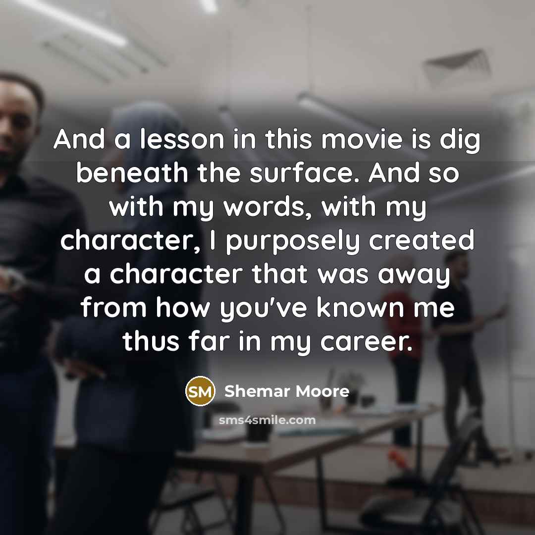 “And a lesson in this movie is dig beneath the…” quote by Shemar Moore