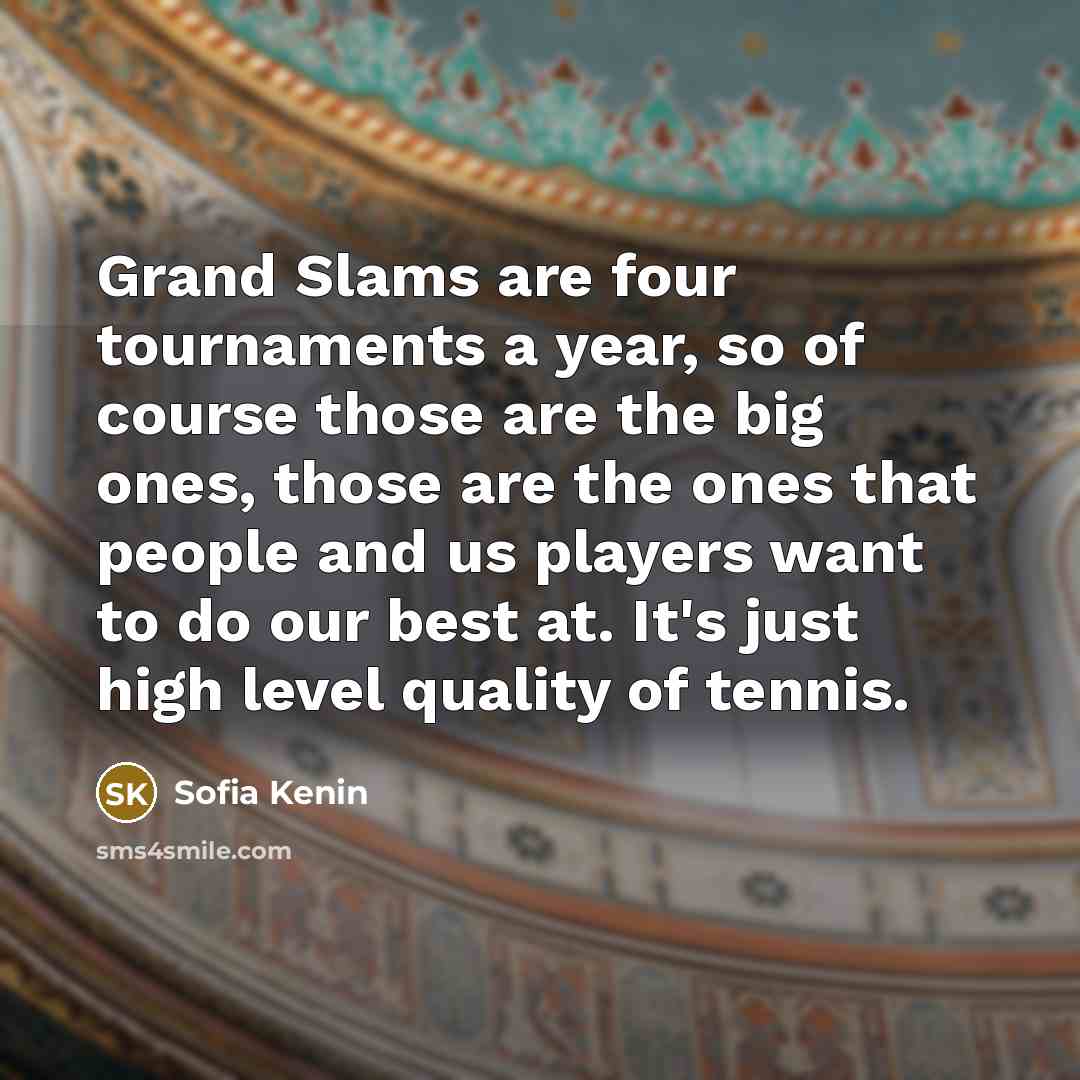 “Grand Slams are four tournaments a year, so of course…” quote by Sofia Kenin