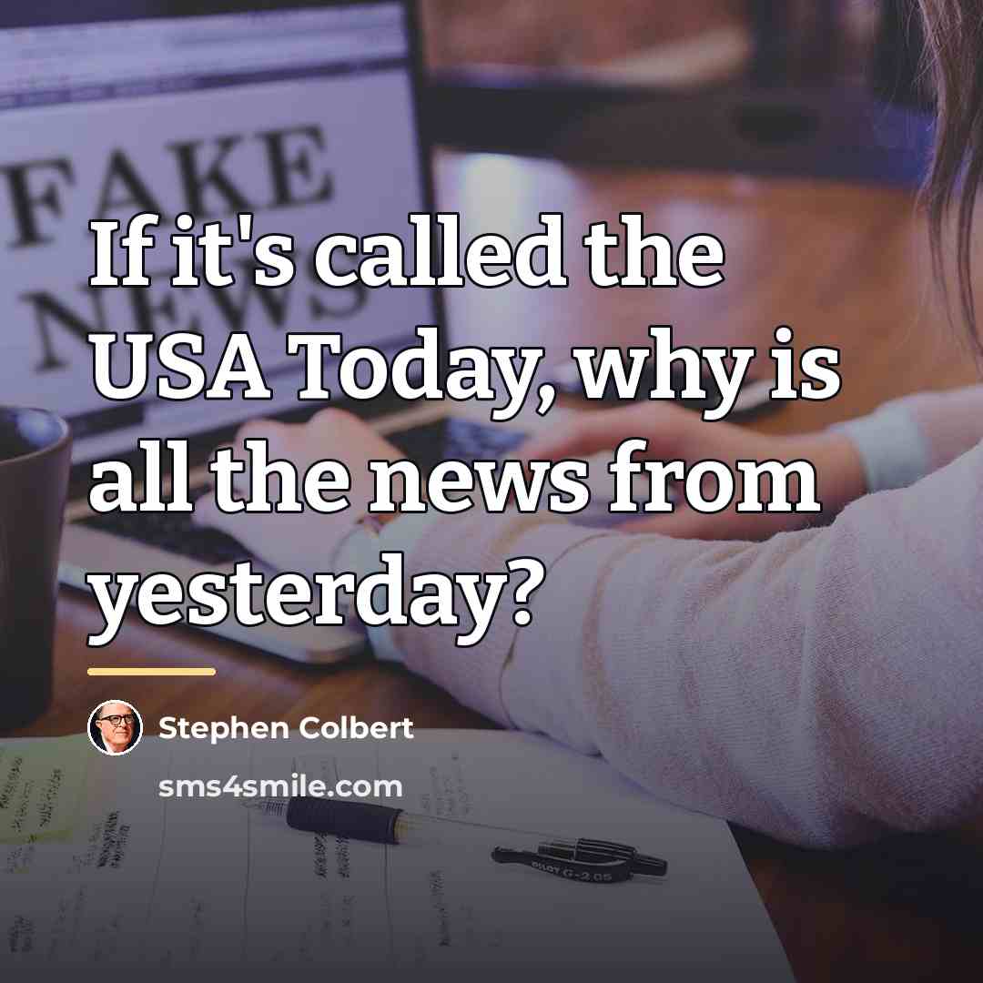 “If it's called the USA Today, why is all the…” quote by Stephen Colbert