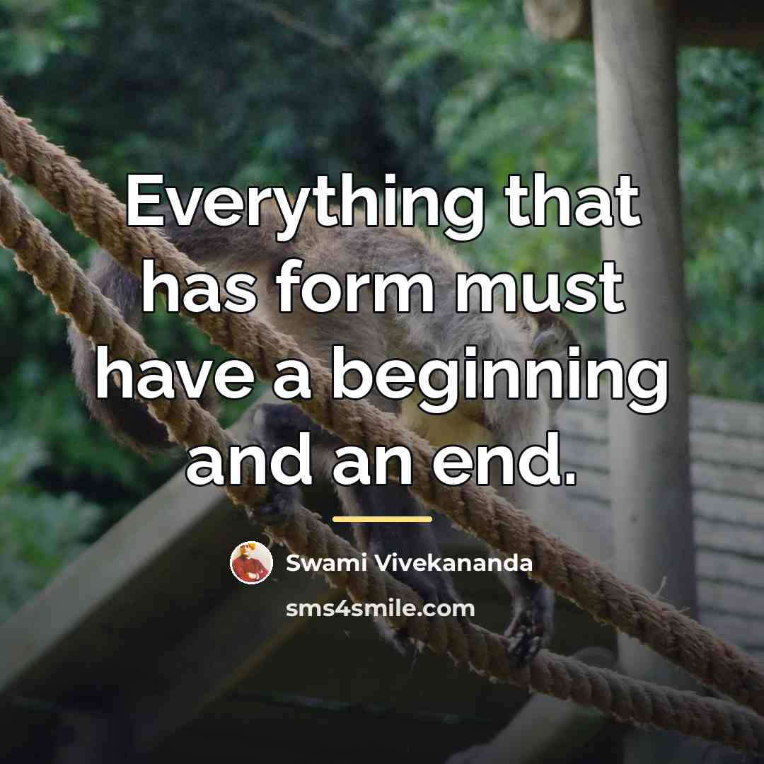 “Everything that has form must have a beginning and an…” quote by Swami Vivekananda