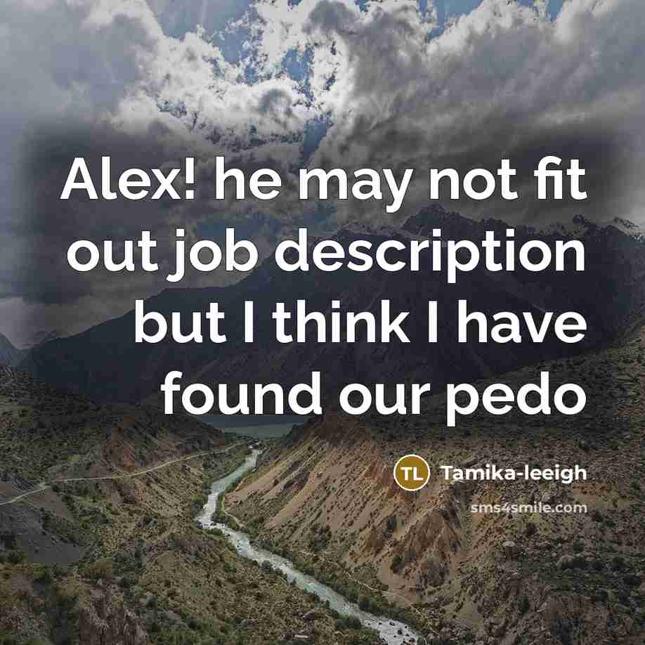 “Alex! he may not fit out job description but I…” quote by Tamika-leeigh
