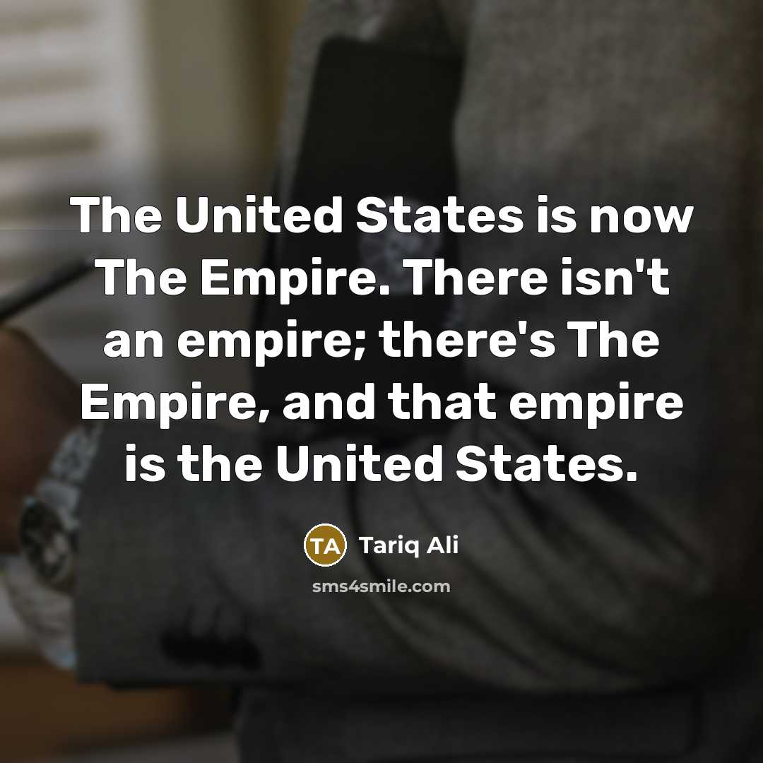 “The United States is now The Empire. There isn't an…” quote by Tariq Ali