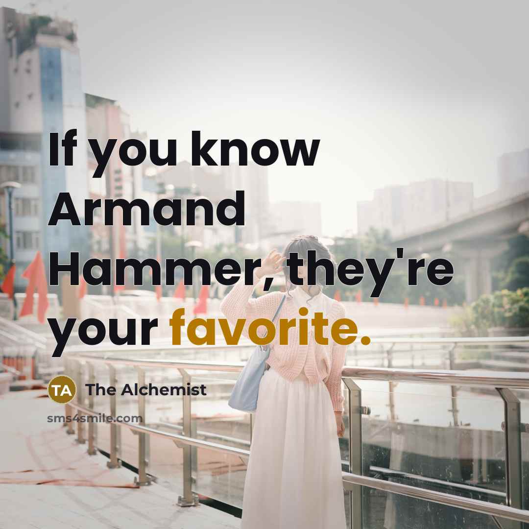 “If you know Armand Hammer, they're your favorite.…” quote by The Alchemist