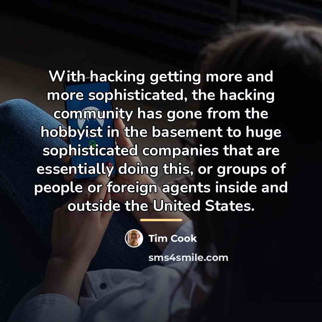 “With hacking getting more and more sophisticated, the hacking community…” quote by Tim Cook