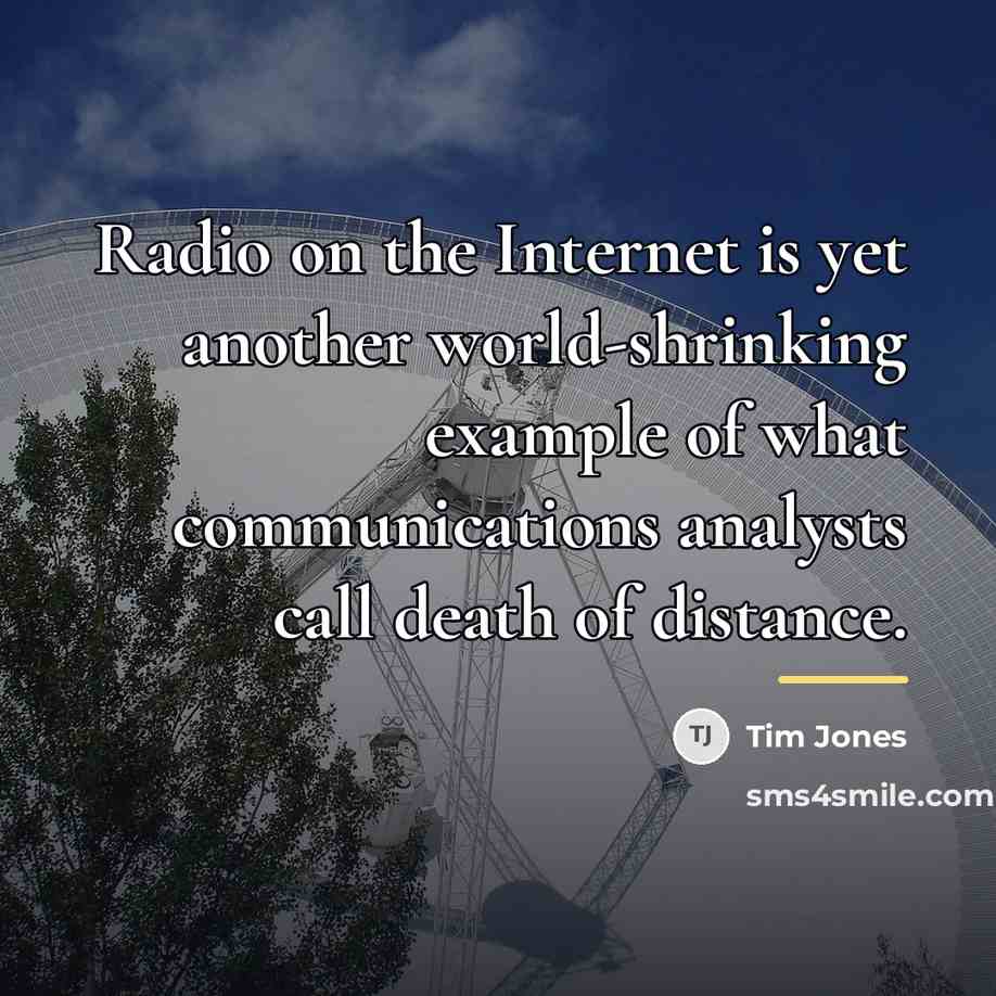 “Radio on the Internet is yet another world-shrinking example of…” quote by Tim Jones