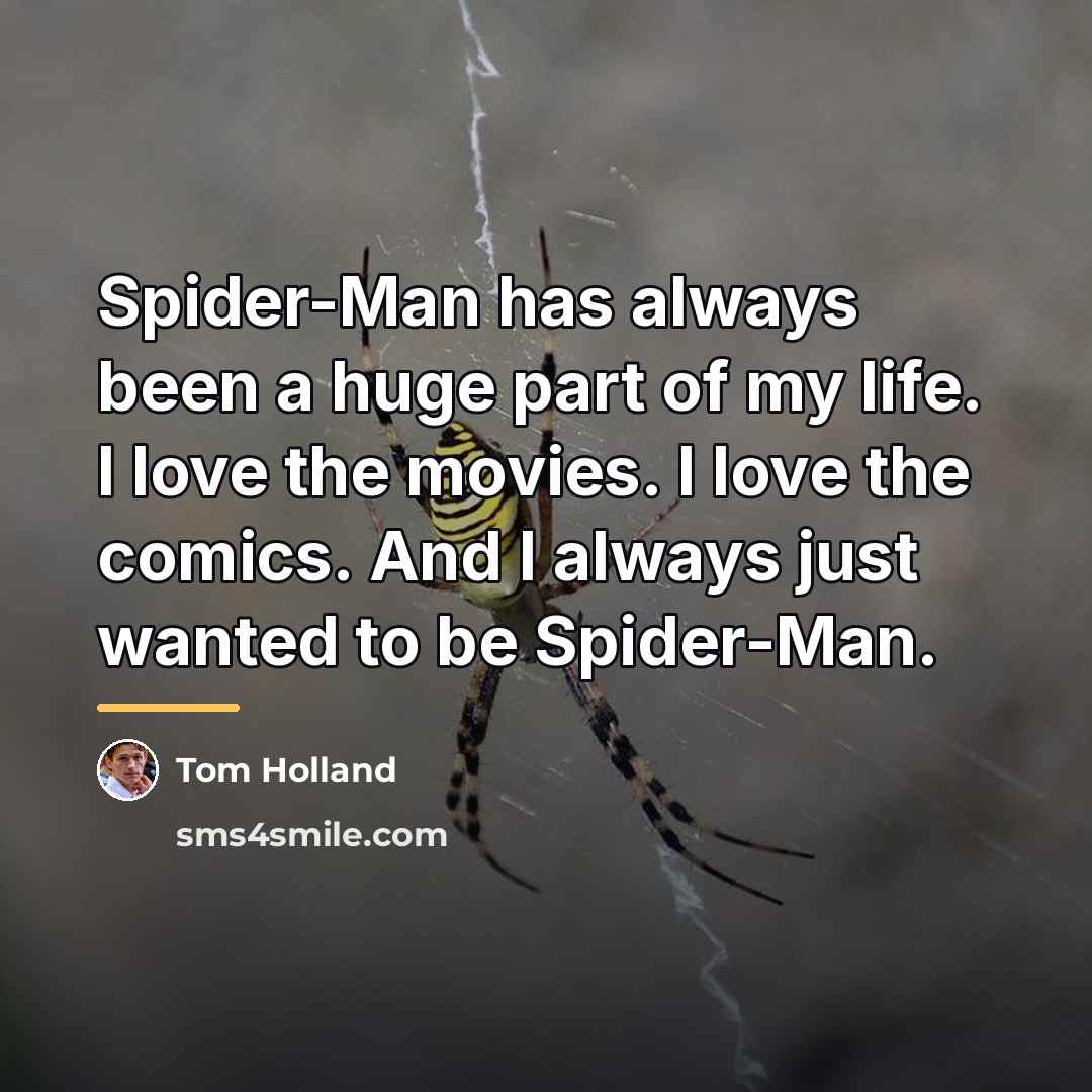 “Spider-Man has always been a huge part of my life.…” quote by Tom Holland