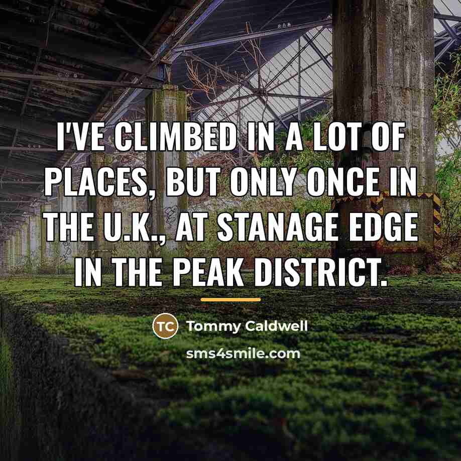 “I've climbed in a lot of places, but only once…” quote by Tommy Caldwell