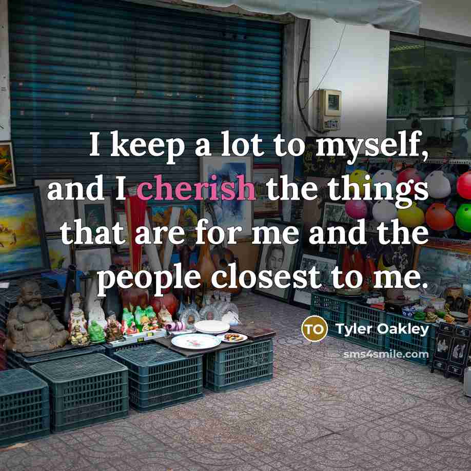 “I keep a lot to myself, and I cherish the…” quote by Tyler Oakley