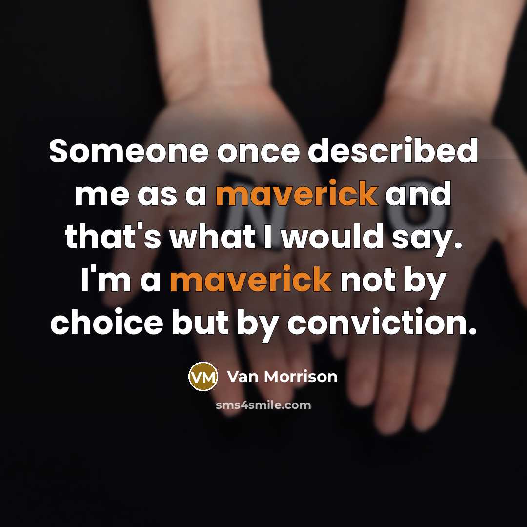 “Someone once described me as a maverick and that's what…” quote by Van Morrison